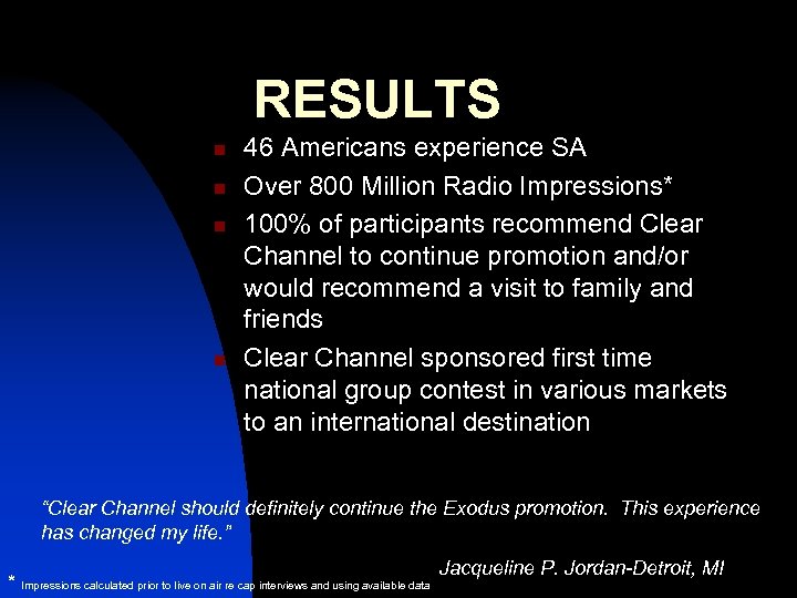 RESULTS n n 46 Americans experience SA Over 800 Million Radio Impressions* 100% of