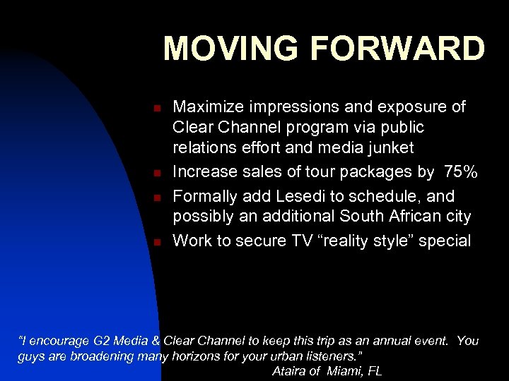 MOVING FORWARD n n Maximize impressions and exposure of Clear Channel program via public