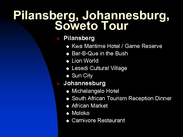 Pilansberg, Johannesburg, Soweto Tour n Pilansberg u u u n Kwa Maritime Hotel /