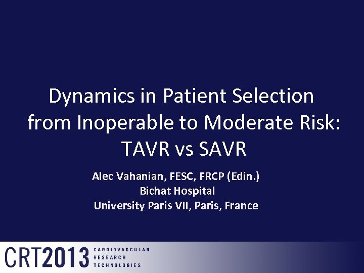 Dynamics in Patient Selection from Inoperable to Moderate Risk: TAVR vs SAVR Alec Vahanian,