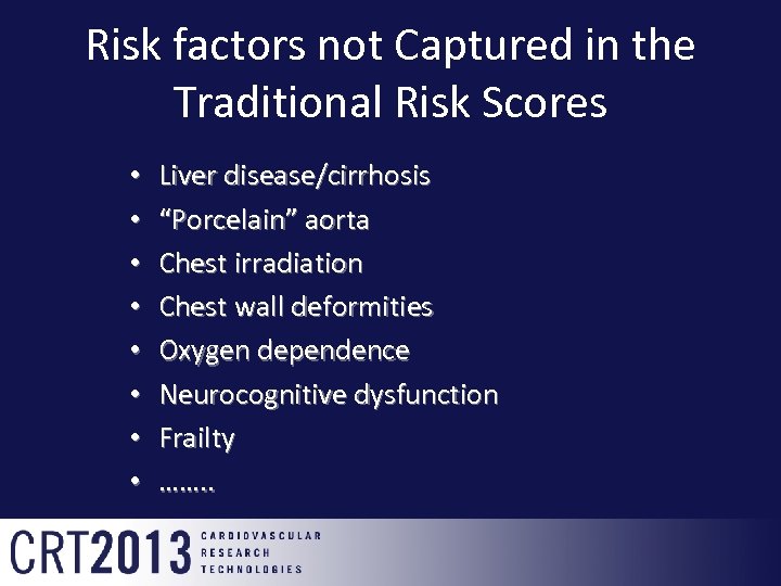 Risk factors not Captured in the Traditional Risk Scores • • Liver disease/cirrhosis “Porcelain”