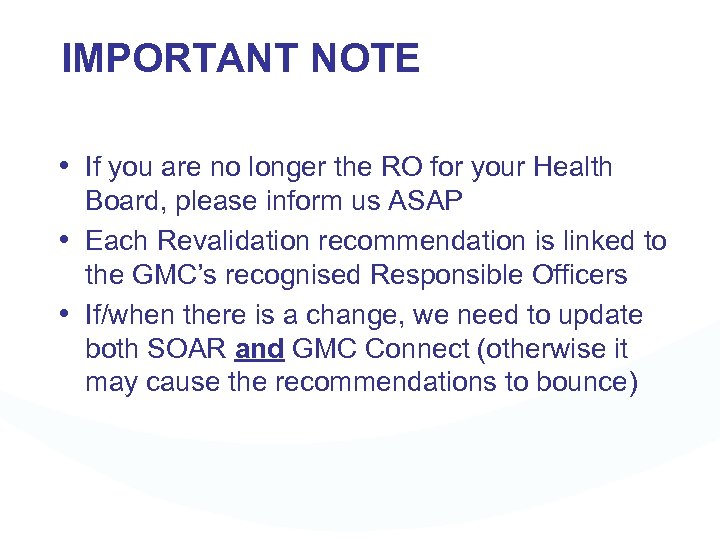 IMPORTANT NOTE • If you are no longer the RO for your Health Board,