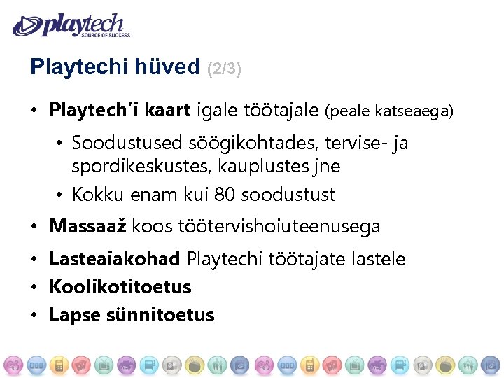 Playtechi hüved (2/3) • Playtech’i kaart igale töötajale (peale katseaega) • Soodustused söögikohtades, tervise-