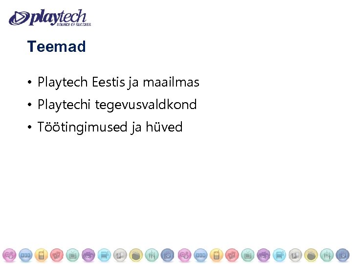 Teemad • Playtech Eestis ja maailmas • Playtechi tegevusvaldkond • Töötingimused ja hüved 
