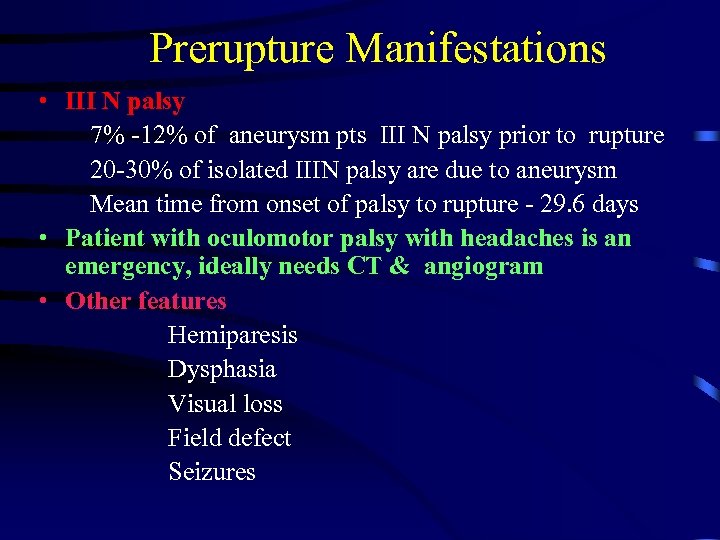 Prerupture Manifestations • III N palsy 7% -12% of aneurysm pts III N palsy