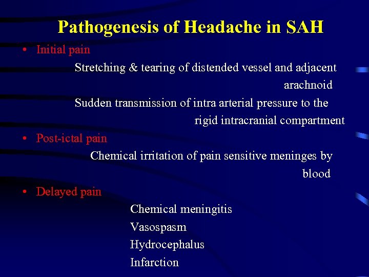 Pathogenesis of Headache in SAH • Initial pain Stretching & tearing of distended vessel