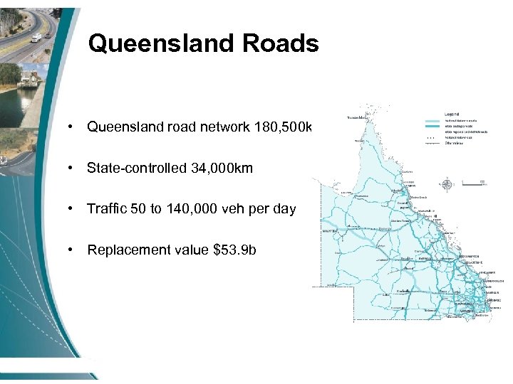 Queensland Roads • Queensland road network 180, 500 km • State-controlled 34, 000 km