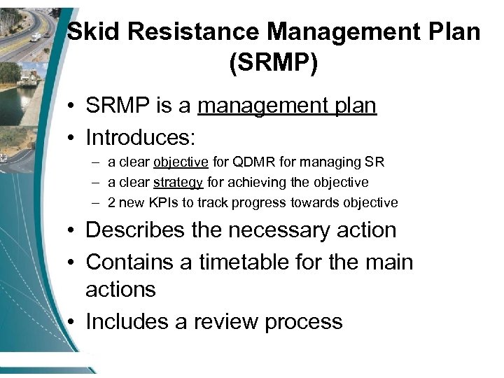 Skid Resistance Management Plan (SRMP) • SRMP is a management plan • Introduces: –