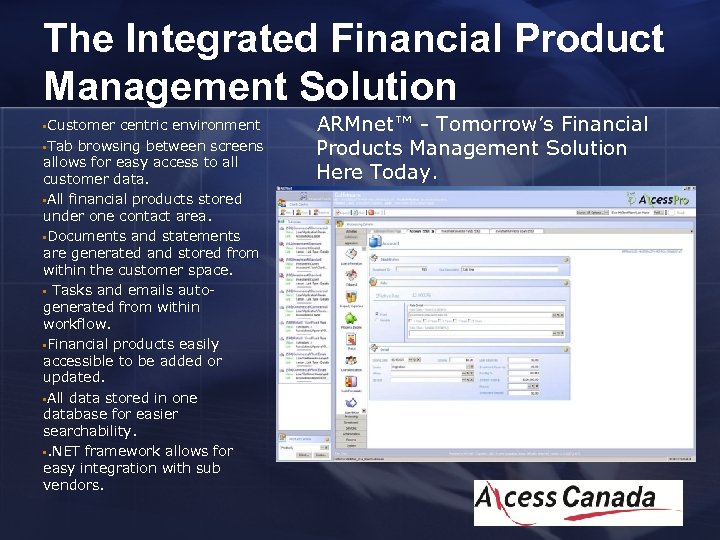 The Integrated Financial Product Management Solution • Customer centric environment • Tab browsing between