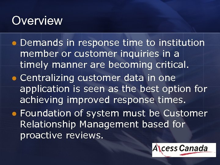 Overview l l l Demands in response time to institution member or customer inquiries