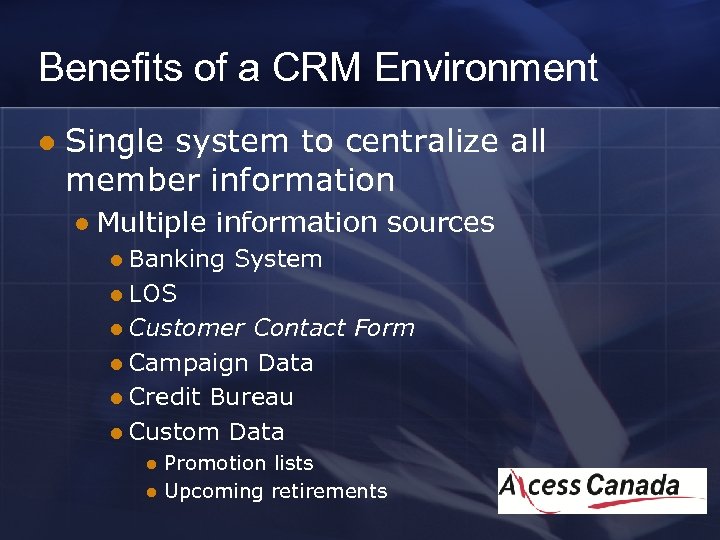 Benefits of a CRM Environment l Single system to centralize all member information l