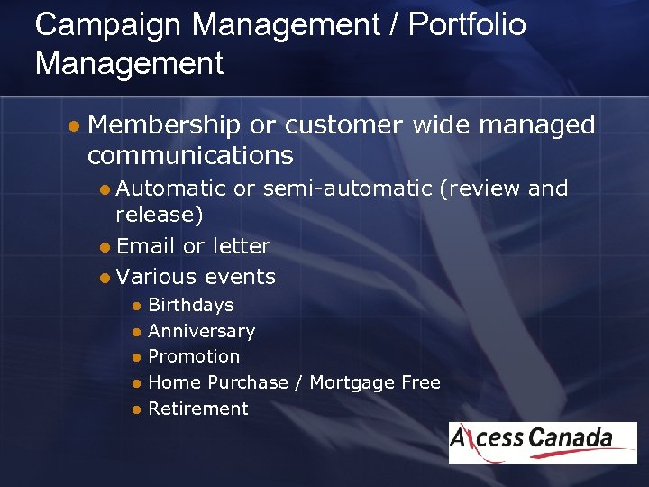 Campaign Management / Portfolio Management l Membership or customer wide managed communications l Automatic