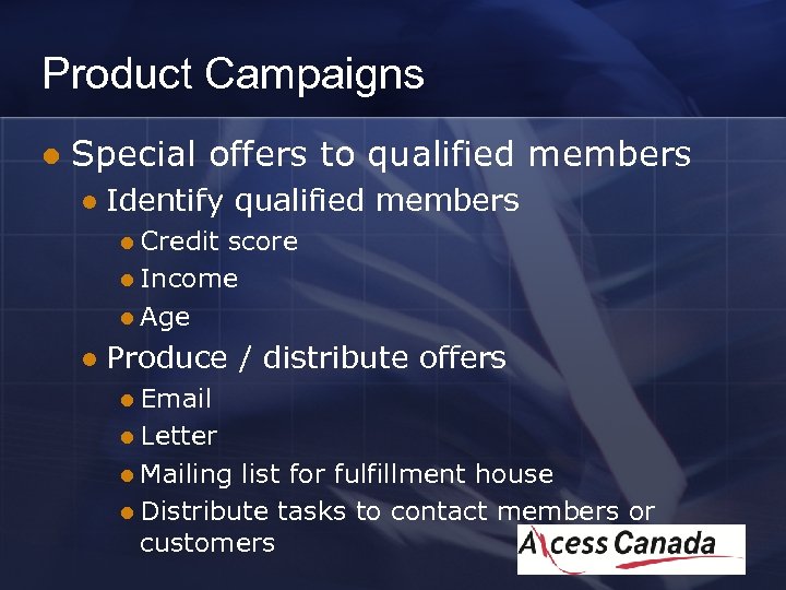 Product Campaigns l Special offers to qualified members l Identify qualified members l Credit