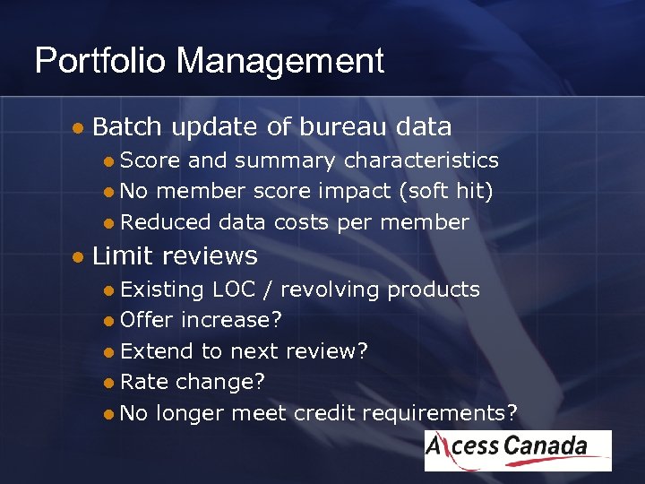 Portfolio Management l Batch update of bureau data l Score and summary characteristics l