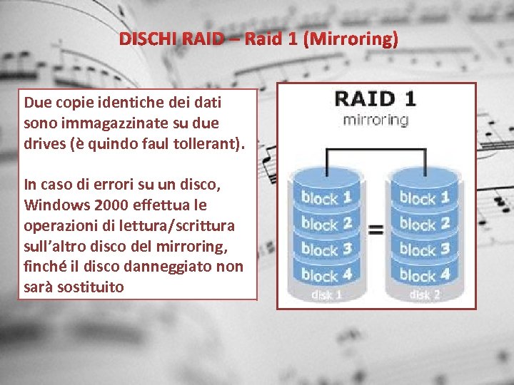 DISCHI RAID – Raid 1 (Mirroring) Due copie identiche dei dati sono immagazzinate su