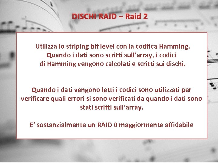 DISCHI RAID – Raid 2 Utilizza lo striping bit level con la codfica Hamming.