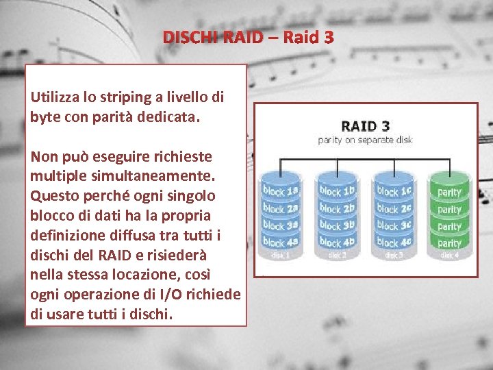 DISCHI RAID – Raid 3 Utilizza lo striping a livello di byte con parità