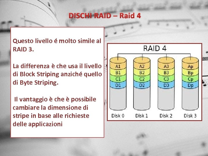 DISCHI RAID – Raid 4 Questo livello é molto simile al RAID 3. La
