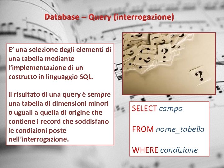 Database – Query (interrogazione) E’ una selezione degli elementi di una tabella mediante l’implementazione