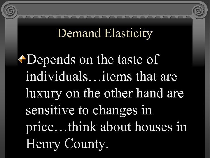 Demand Elasticity Depends on the taste of individuals…items that are luxury on the other