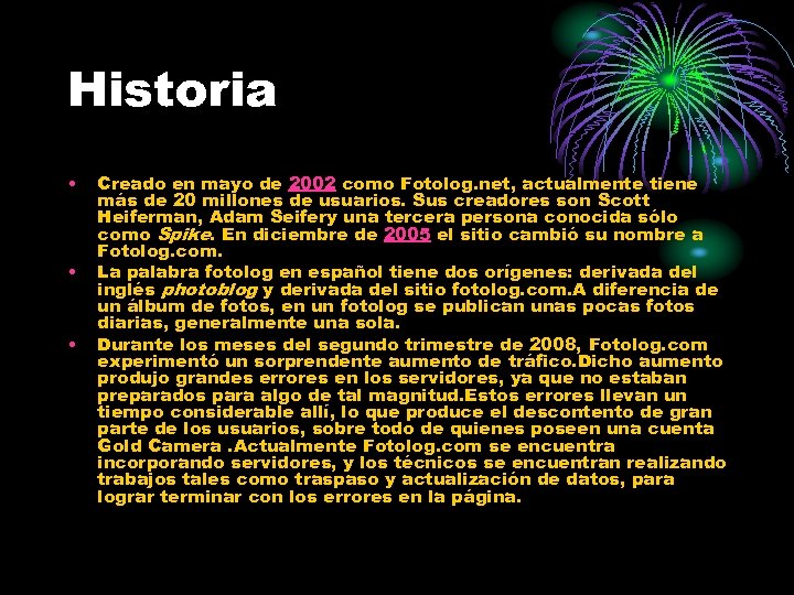 Historia • • • Creado en mayo de 2002 como Fotolog. net, actualmente tiene