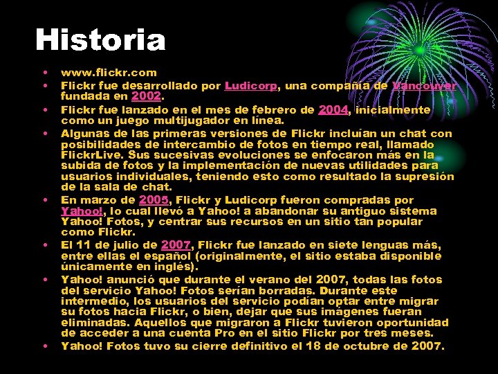 Historia • • www. flickr. com Flickr fue desarrollado por Ludicorp, una compañía de