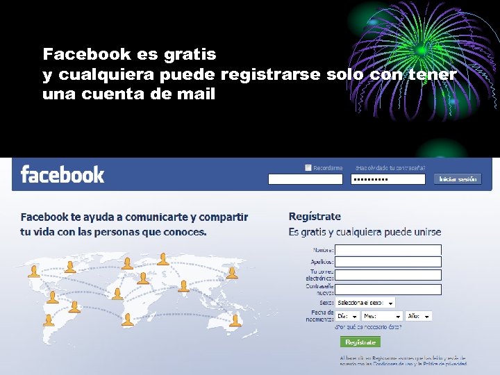 Facebook es gratis y cualquiera puede registrarse solo con tener una cuenta de mail