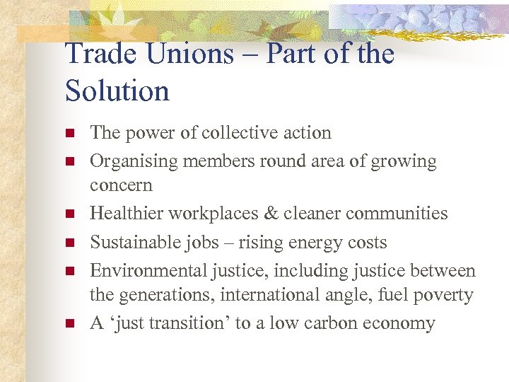 Trade Unions – Part of the Solution n n n The power of collective