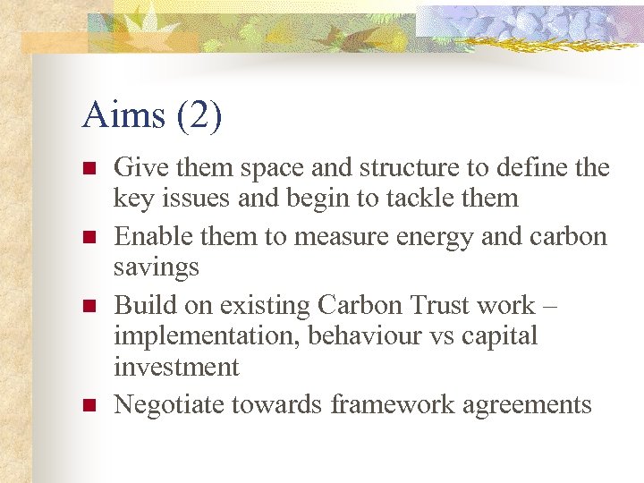 Aims (2) n n Give them space and structure to define the key issues