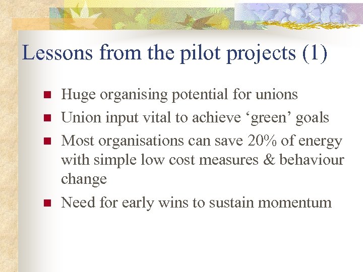 Lessons from the pilot projects (1) n n Huge organising potential for unions Union