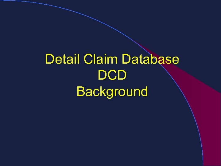 Detail Claim Database DCD Background 