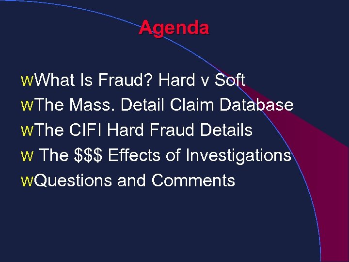 Agenda W What Is Fraud? Hard v Soft W The Mass. Detail Claim Database