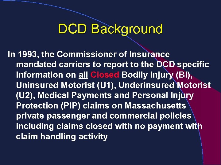 DCD Background In 1993, the Commissioner of Insurance mandated carriers to report to the