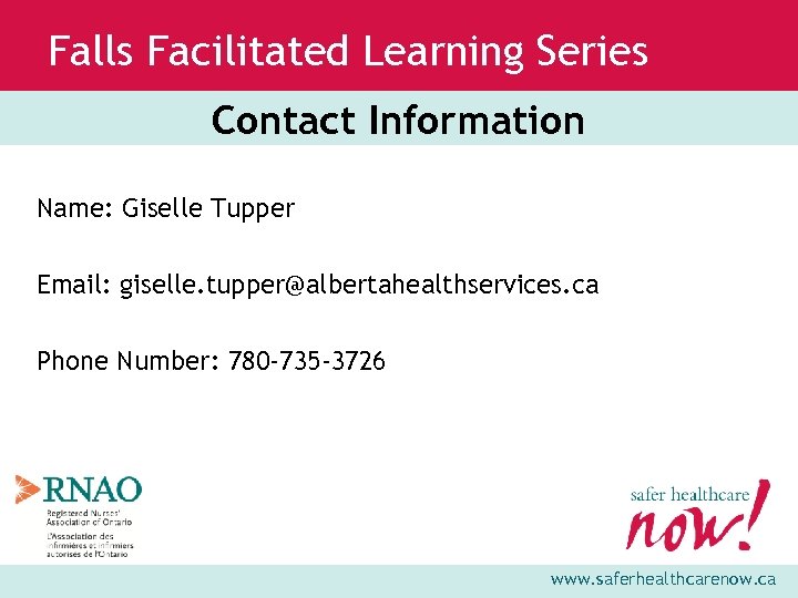 Falls Facilitated Learning Series Contact Information Name: Giselle Tupper Email: giselle. tupper@albertahealthservices. ca Phone
