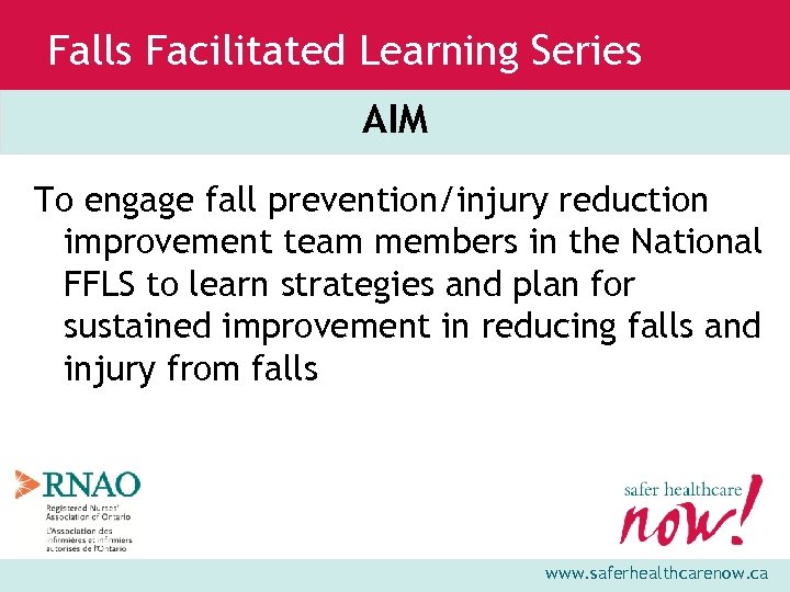 Falls Facilitated Learning Series AIM To engage fall prevention/injury reduction improvement team members in