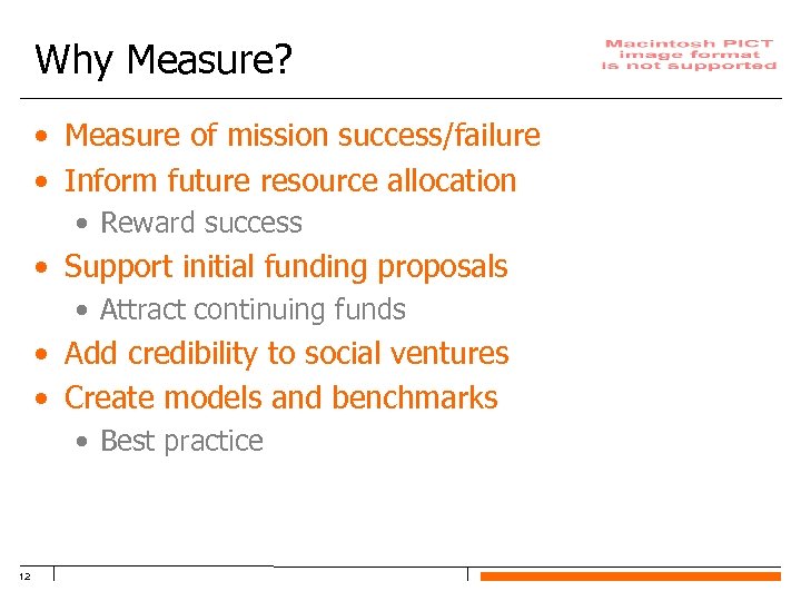 Why Measure? • Measure of mission success/failure • Inform future resource allocation • Reward