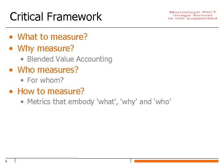 Critical Framework • What to measure? • Why measure? • Blended Value Accounting •