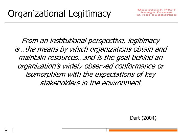 Organizational Legitimacy From an institutional perspective, legitimacy is…the means by which organizations obtain and