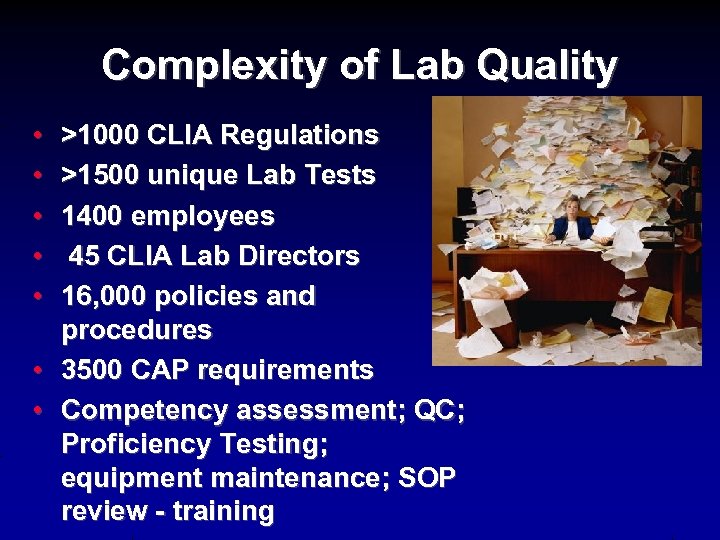 Complexity of Lab Quality • • >1000 CLIA Regulations >1500 unique Lab Tests 1400