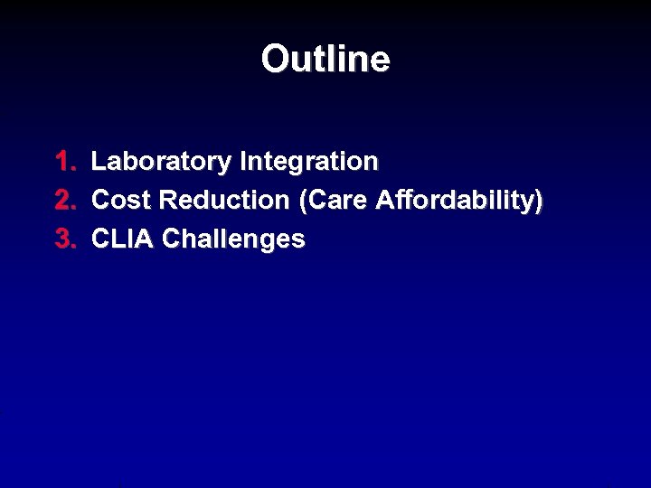 Outline 1. 2. 3. Laboratory Integration Cost Reduction (Care Affordability) CLIA Challenges 