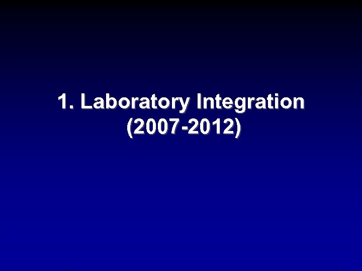 1. Laboratory Integration (2007 -2012) 