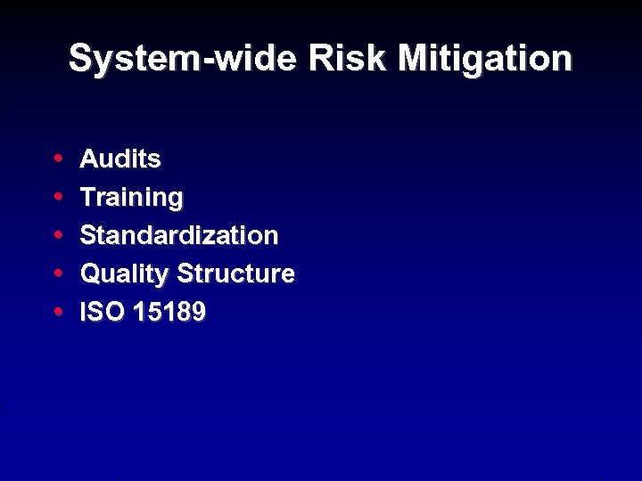 System-wide Risk Mitigation • • • Audits Training Standardization Quality Structure ISO 15189 