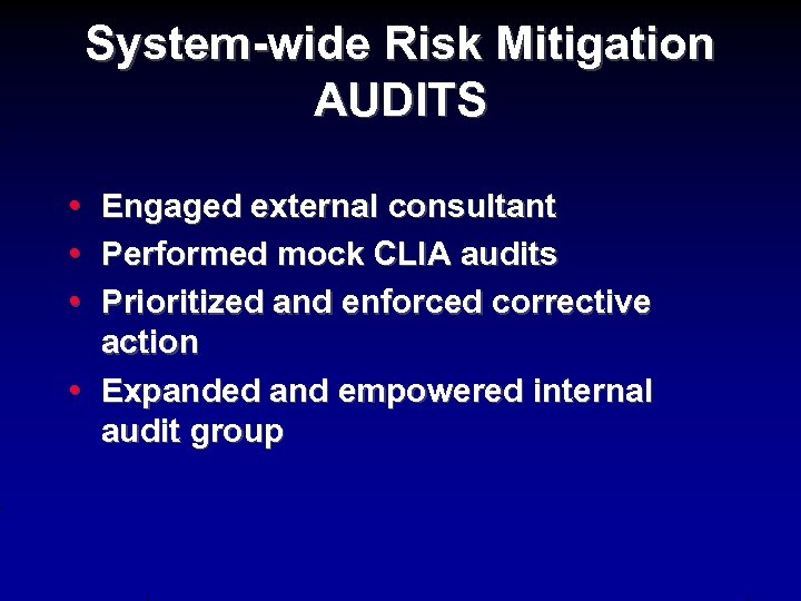 System-wide Risk Mitigation AUDITS • • • Engaged external consultant Performed mock CLIA audits