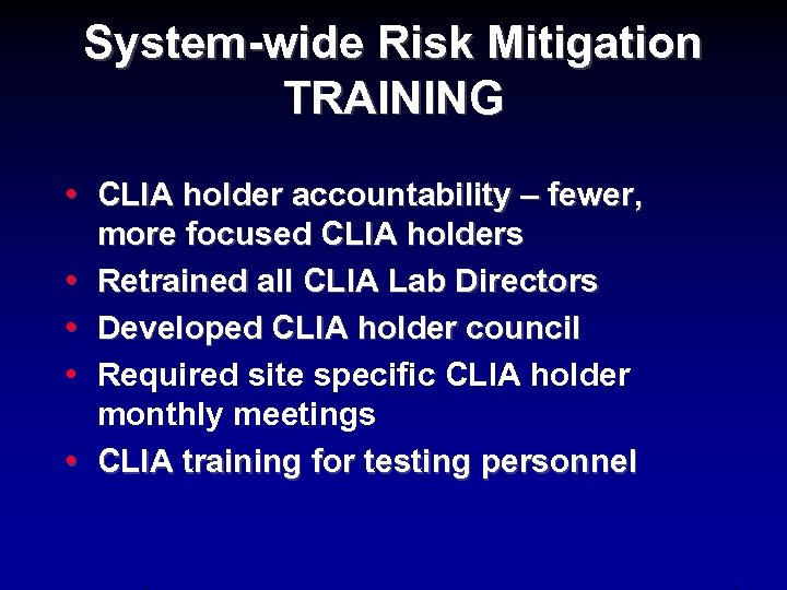 System-wide Risk Mitigation TRAINING • CLIA holder accountability – fewer, more focused CLIA holders