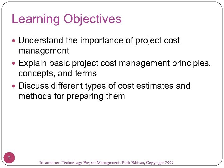 Learning Objectives Understand the importance of project cost management Explain basic project cost management