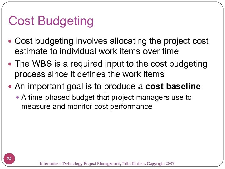 Cost Budgeting Cost budgeting involves allocating the project cost estimate to individual work items