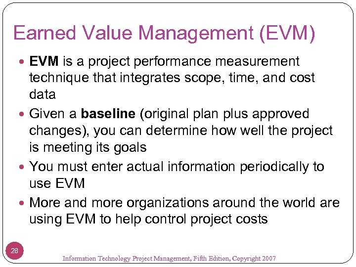 Earned Value Management (EVM) EVM is a project performance measurement technique that integrates scope,