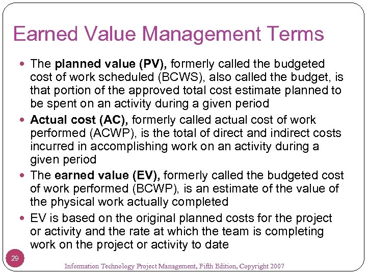 Earned Value Management Terms The planned value (PV), formerly called the budgeted cost of