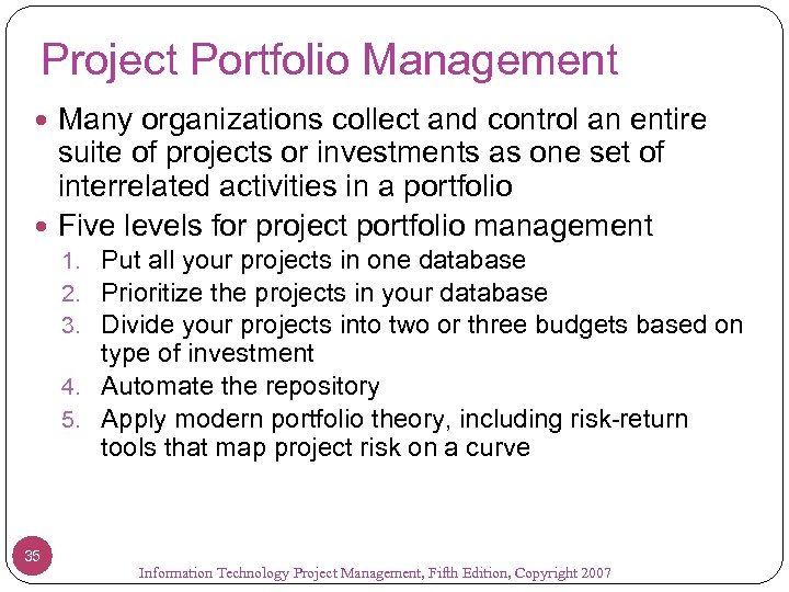 Project Portfolio Management Many organizations collect and control an entire suite of projects or