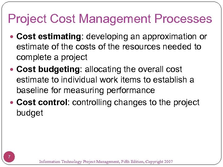 Project Cost Management Processes Cost estimating: developing an approximation or estimate of the costs